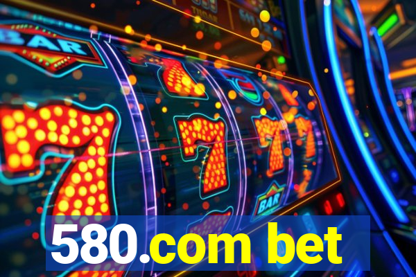 580.com bet